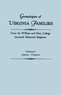 Genealogies of Virginia Families from the William and Mary College Quarterly Historical Magazine. in Five Volumes. Volume I - William and Mary College Quarterly