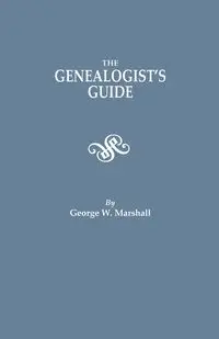 Genealogist's Guide. Reprinted from the Last Edition of 1903 - Marshall George W.