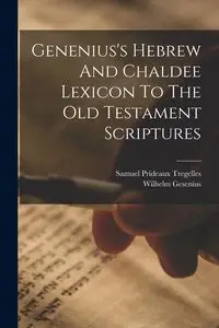 Genenius's Hebrew And Chaldee Lexicon To The Old Testament Scriptures - Wilhelm Gesenius