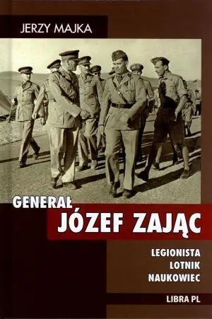 Generał Józef Zając. Legionista, lotnik, naukowiec - Jerzy Majka