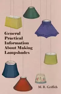 General Practical Information about Making Lampshades - Griffith M. R.