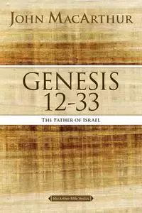 Genesis 12 to 33 - John F. MacArthur