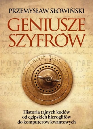 Geniusze szyfrów. Historia tajnych kodów od... - Przemysław Słowiński