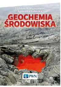 Geochemia środowiska - Zdzisław M. Migaszewski, Agnieszka Gałuszka