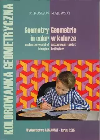 Geometria w kolorze: zaczarowany świat trójkątów - Mirosław Majewski