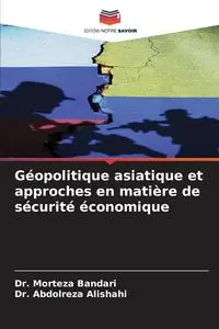 Géopolitique asiatique et approches en matière de sécurité économique - Bandari Dr. Morteza