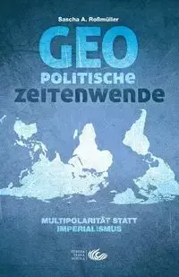 Geopolitische Zeitenwende - Roßmüller Sascha A.