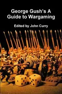 George Gush's A Guide to Wargaming - John Curry