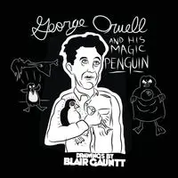 George Orwell and His Magic Penguin - Blair Gauntt