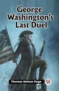 George Washington's Last Duel - Page Thomas Nelson