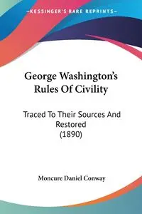 George Washington's Rules Of Civility - Daniel Conway Moncure