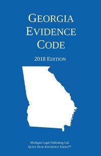 Georgia Evidence Code; 2018 Edition - Michigan Legal Publishing Ltd.