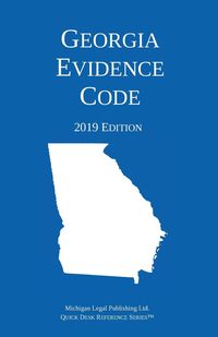 Georgia Evidence Code; 2019 Edition - Michigan Legal Publishing Ltd.