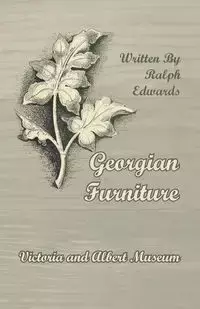 Georgian Furniture - Victoria and Albert Museum - Ralph Edwards