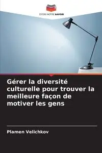 Gérer la diversité culturelle pour trouver la meilleure façon de motiver les gens - Velichkov Plamen