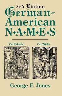 German-American Names. 3rd Edition - George F. Jones