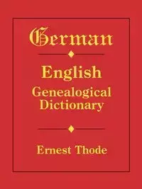 German-English Genealogical Dictionary - Ernest Thode