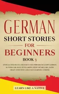 German Short Stories for Beginners Book 3 - Learn Like A Native