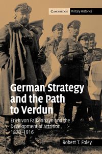 German Strategy and the Path to Verdun - Foley Robert T.