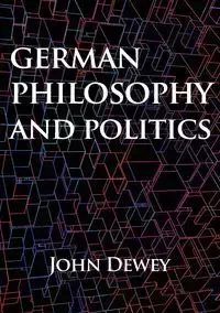 German philosophy and politics - Dewey John