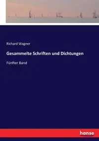 Gesammelte Schriften und Dichtungen - Richard Wagner