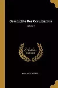 Geschichte Des Occultismus; Volume 2 - Karl Kiesewetter
