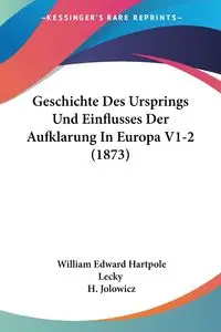 Geschichte Des Ursprings Und Einflusses Der Aufklarung In Europa V1-2 (1873) - William Edward Lecky Hartpole