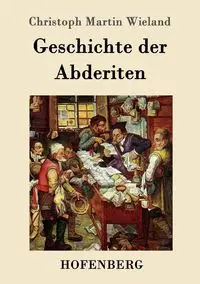 Geschichte der Abderiten - Martin Wieland Christoph