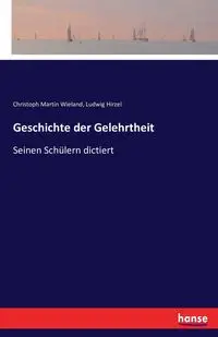 Geschichte der Gelehrtheit - Martin Wieland Christoph