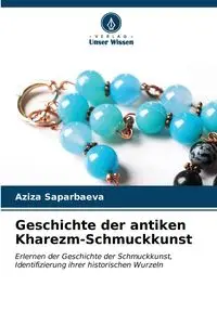 Geschichte der antiken Kharezm-Schmuckkunst - Saparbaeva Aziza