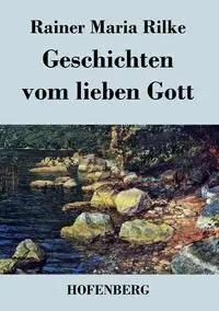 Geschichten vom lieben Gott - Maria Rilke Rainer