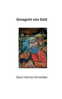 Gesegnet von Gott - Oscar Garcia Fernandez