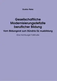 Gesellschaftliche Modernisierungsdefizite beruflicher Bildung - Reier Gustav