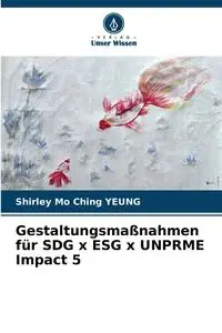 Gestaltungsmaßnahmen für SDG x ESG x UNPRME Impact 5 - Shirley Ching Yeung Mo