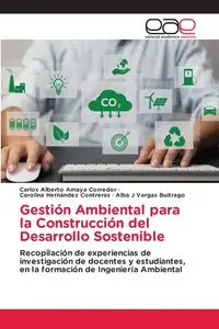 Gestión Ambiental para la Construcción del Desarrollo Sostenible - Carlos Alberto Amaya Corredor