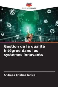 Gestion de la qualité intégrée dans les systèmes innovants - Cristina Ionica Andreea