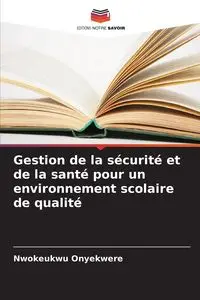 Gestion de la sécurité et de la santé pour un environnement scolaire de qualité - Onyekwere Nwokeukwu