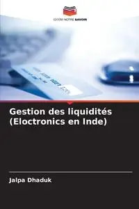 Gestion des liquidités (Eloctronics en Inde) - Dhaduk Jalpa