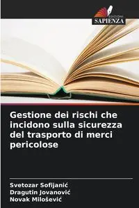 Gestione dei rischi che incidono sulla sicurezza del trasporto di merci pericolose - Sofijanić Svetozar