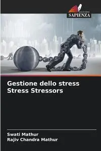 Gestione dello stress Stress Stressors - Mathur Swati