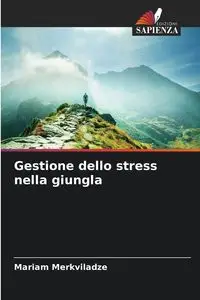 Gestione dello stress nella giungla - Mariam Merkviladze