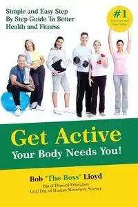 Get Active Your Body Needs You! - Lloyd Bob