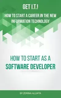 Get I.T.! How to Start a Career in the New Information Technology - Alliata Zorina