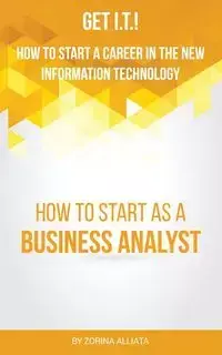 Get I.T.! How to Start a Career in the New Information Technology - Alliata Zorina