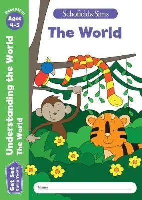 Get Set Understanding the World The World: Reception. Ages 4-5 - Schofield & Sims