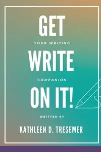 Get Write On It - Kathleen Tresemer D