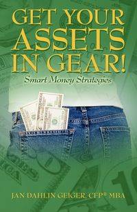 Get Your Assets in Gear! Smart Money Strategies - Jan Geiger Cfp Mba Dahlin