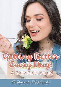 Getting Better Every Day! A Daily Diet Journal - @ Journals and Notebooks