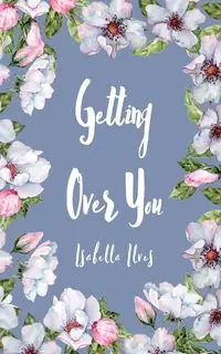 Getting Over You - Isabella Ilves