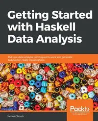 Getting Started with Haskell Data Analysis - James Church